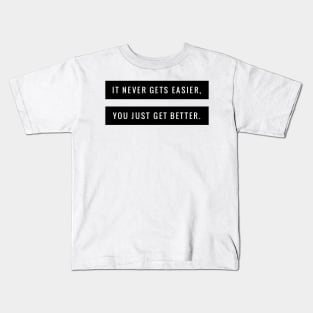 It never gets easier you just get better Kids T-Shirt